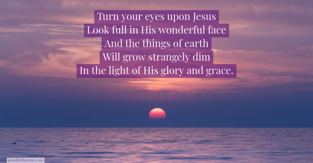 Turn your eyes upon Jesus