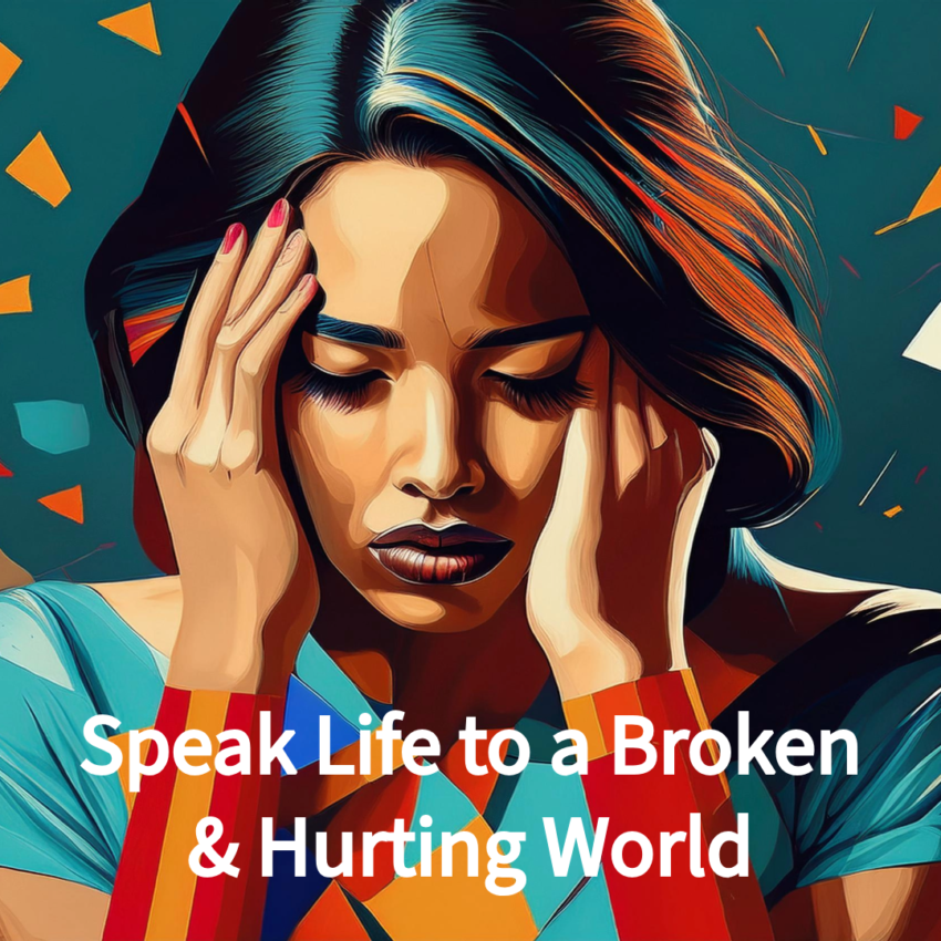 Speak Life to a Broken World